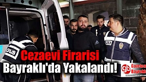 Cezaevi Firarisi Bayraklı'da Yakalandı