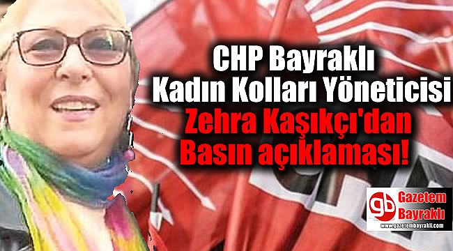 CHP Bayraklı Kadın Kolları Yöneticisi Zehra Kaşıkçı'dan Kamuoyu açıklaması