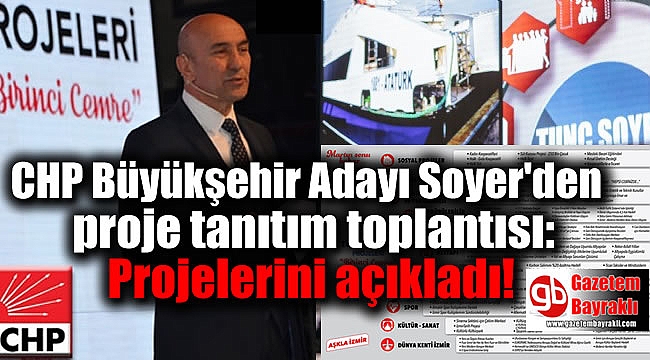 CHP Büyükşehir Adayı Soyer'den proje tanıtım toplantısı: Projelerini açıkladı