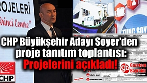 CHP Büyükşehir Adayı Soyer'den proje tanıtım toplantısı: Projelerini açıkladı