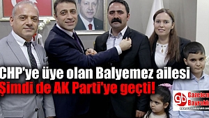 CHP'den üye olan Balyemez ailesi Şimdi de AK Parti'ye geçti