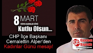 CHP İlçe Başkanı Cemalettin Alper'den 8 Mart Dünya Kadınlar Günü mesajı