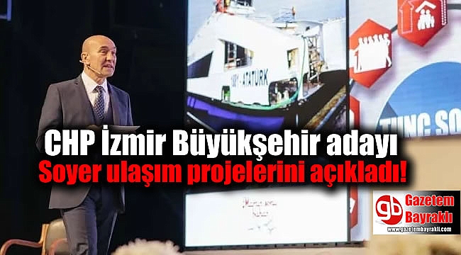 CHP İzmir Büyükşehir adayı Soyer ulaşım projelerini açıkladı