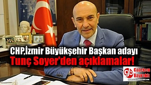 CHP,İzmir Büyükşehir Başkan adayı Tunç Soyer'den açıklamalar