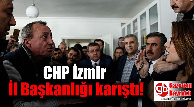 CHP İzmir İl Başkanlığı karıştı