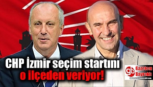 CHP İzmir seçim startını o ilçeden veriyor