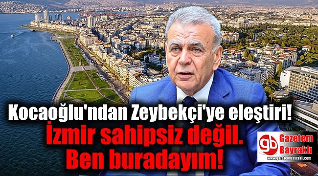 CHP'li Başkan Kocaoğlu'ndan, AK Parti'nin Büyükşehir Adayı Zeybekci'ye eleştiri