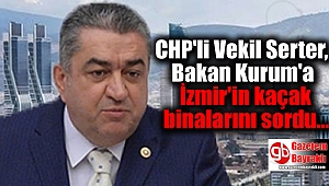 CHP'li Vekil Serter, Bakan Kurum'a İzmir'in kaçak binalarını sordu