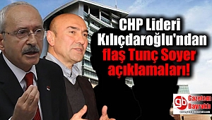 CHP Lideri Kılıçdaroğlu'ndan flaş Tunç Soyer açıklamaları