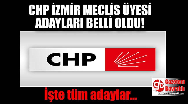 CHP İzmir Meclis Üyesi adayları belli oldu