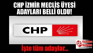 CHP İzmir Meclis Üyesi adayları belli oldu