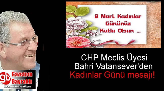CHP Meclis Üyesi Bahri Vatansever'den 8 Mart Dünya Kadınlar Günü mesajı
