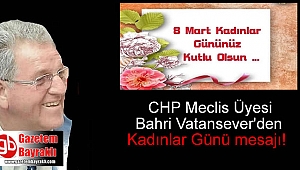 CHP Meclis Üyesi Bahri Vatansever'den 8 Mart Dünya Kadınlar Günü mesajı
