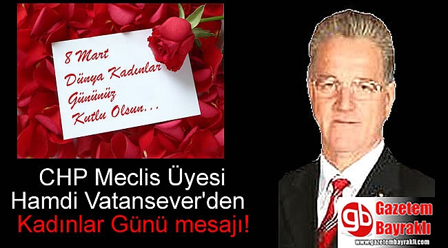 CHP Meclis Üyesi Hamdi Vatansever'den 8 Mart Dünya Kadınlar Günü mesajı