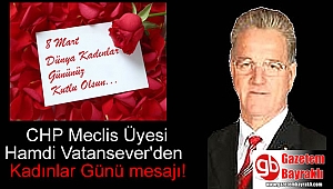 CHP Meclis Üyesi Hamdi Vatansever'den 8 Mart Dünya Kadınlar Günü mesajı
