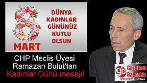 CHP Meclis Üyesi Ramazan Bulut'tan 8 Mart Dünya Kadınlar Günü mesajı