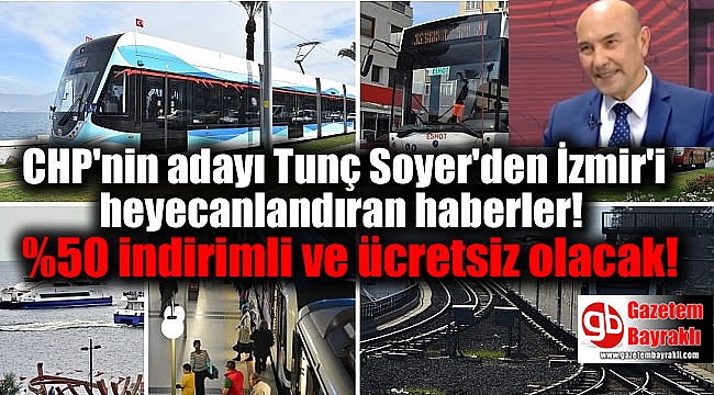 CHP'nin adayı Tunç Soyer'den İzmir'e heyecanlandıran haberler