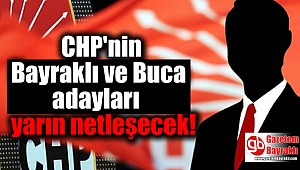 CHP'nin Bayraklı ve Buca adayları yarın netleşecek