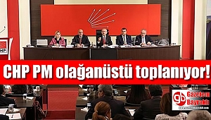 CHP PM olağanüstü toplanıyor