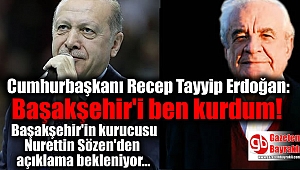 Cumhurbaşkanı Recep Tayyip Erdoğan: Başakşehir'i ben kurdum