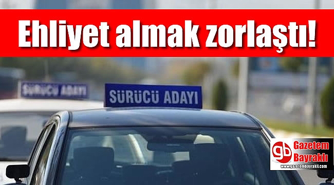 Ehliyet almak zorlaştı