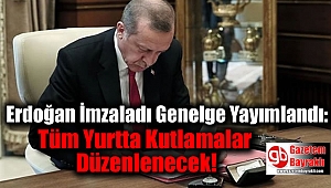 Erdoğan İmzaladı Genelge Yayımlandı: Tüm Yurtta Kutlamalar Düzenlenecek
