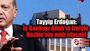 Erdoğan: İş Bankası Allah'ın izniyle Hazine'nin malı olacak
