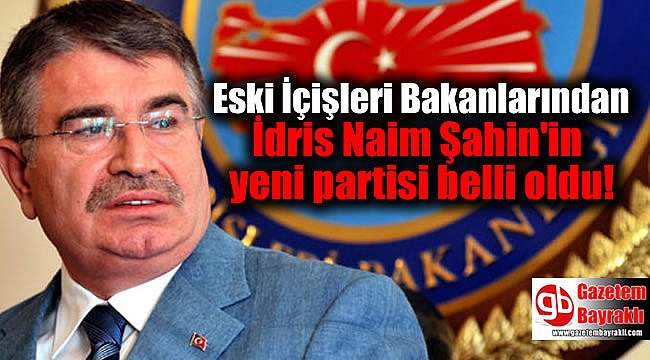 Eski İçişleri Bakanlarından İdris Naim Şahin'in yeni partisi belli oldu