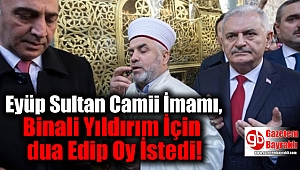 Eyüp Sultan Camii İmamı, Binali Yıldırım İçin dua Edip Oy İstedi