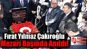 Fırat Yılmaz Çakıroğlu Mezarı Başında Anıldı