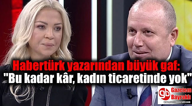 Habertürk yazarından büyük gaf: