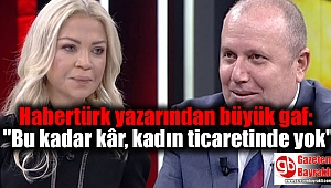 Habertürk yazarından büyük gaf:
