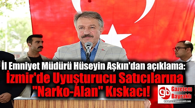 İl Emniyet Müdürü Hüseyin Aşkın'dan açıklama: İzmir'de Uyuşturucu Satıcılarına