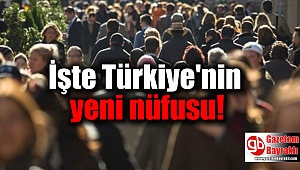 İşte Türkiye'nin yeni nüfusu