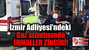 İzmir Adliyesi'ndeki gaz sızıntısında ihmaller zinciri ortaya çıktı