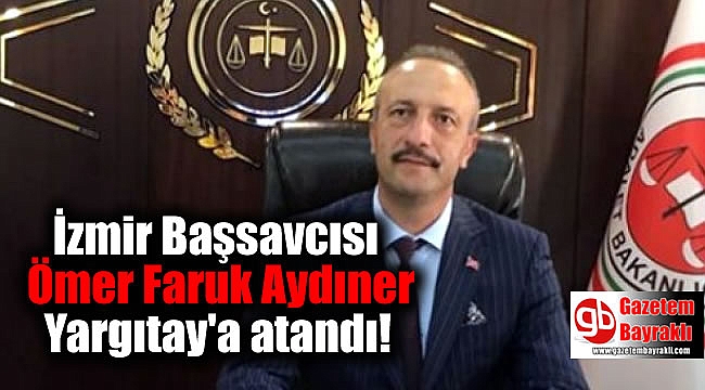 İzmir Başsavcısı Ömer Faruk Aydıner Yargıtay'a atandı