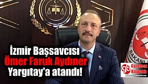 İzmir Başsavcısı Ömer Faruk Aydıner Yargıtay'a atandı