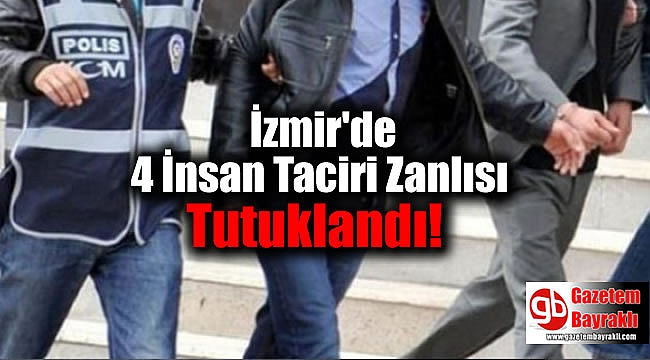 İzmir'de 4 İnsan Taciri Zanlısı Tutuklandı