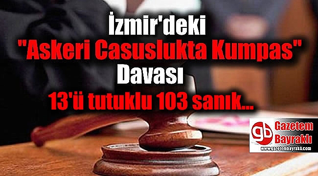 İzmir'de 'Askeri Casuslukta Kumpas' Davası
