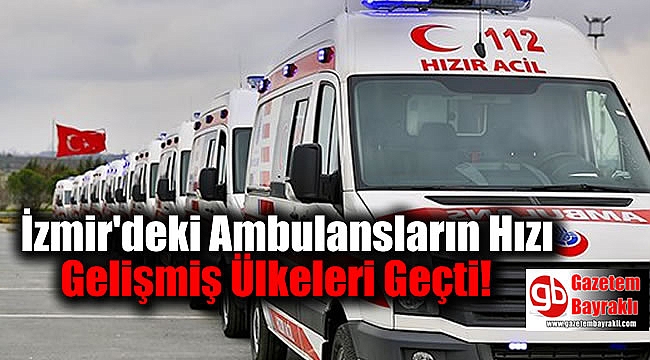 İzmir'de Bulunan Ambulansların Hızı Gelişmiş Ülkeleri Geçti