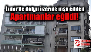 İzmir'de dolgu üzerine inşa edilen apartmanlar birbirinin üzerine eğildi
