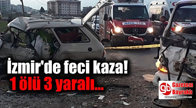 İzmir'de feci kaza : 1 ölü 3 yaralı