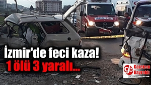 İzmir'de feci kaza : 1 ölü 3 yaralı