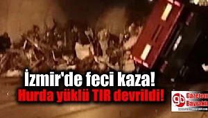 İzmir'de feci kaza! Hurda yüklü TIR devrildi