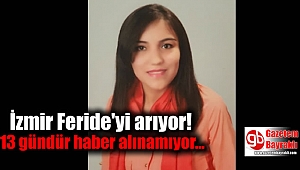 İzmir'de Feride'yi aranıyor