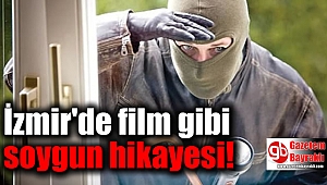 İzmir'de film gibi soygun hikayesi