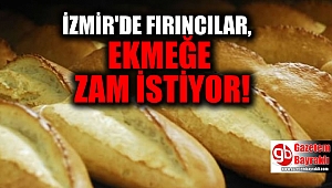 İzmir'de fırıncılar ekmeğe zam istiyor