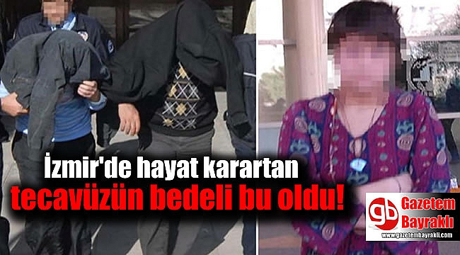 İzmir'de hayat karartan tecavüzün bedeli bu oldu
