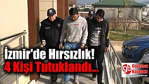 İzmir'de Hırsızlık Yapan 4 Kişi Tutuklandı