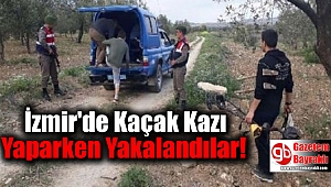 İzmir'de Kaçak Kazı Yaparken Yakalandılar